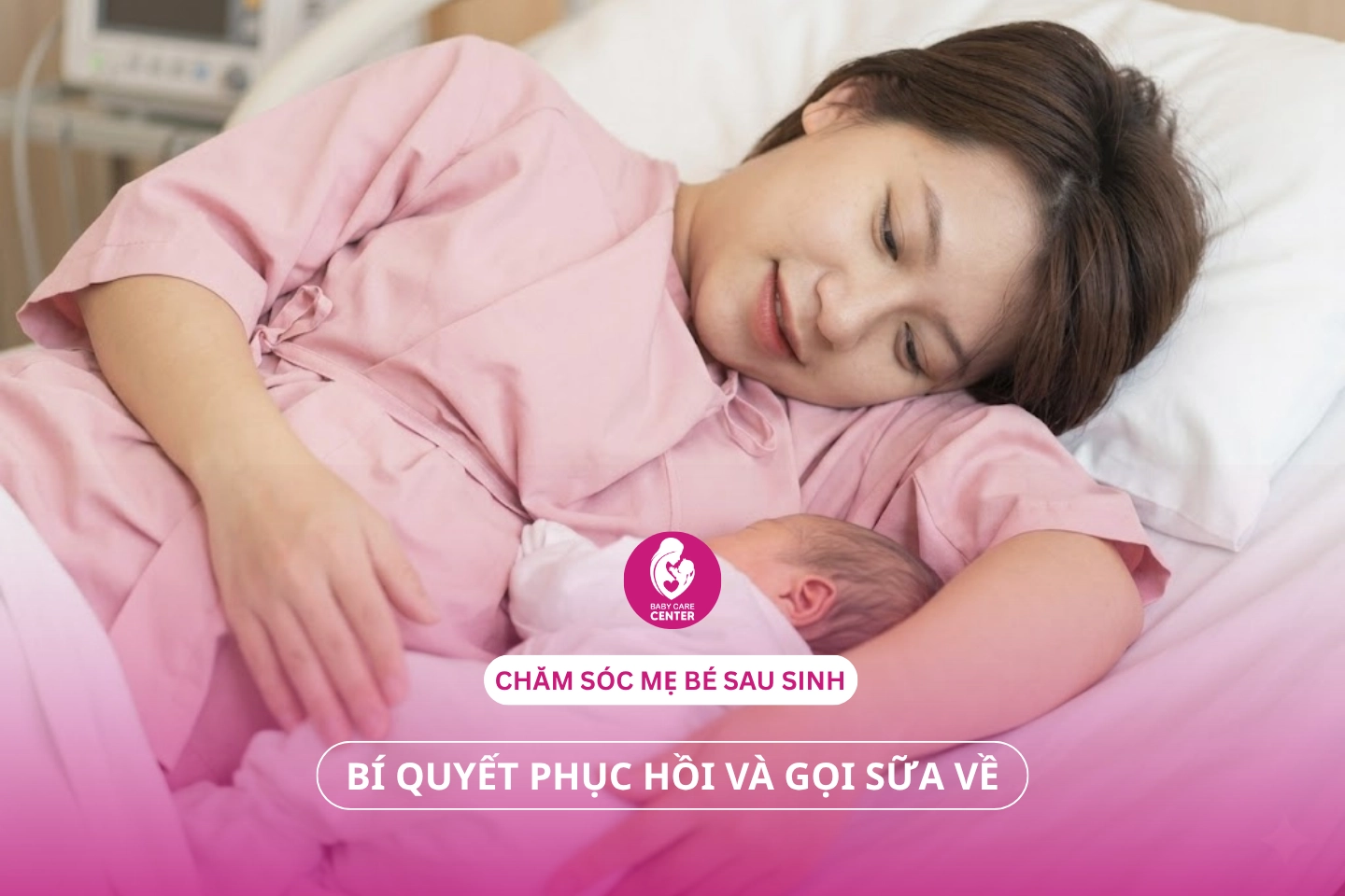 Chăm sóc mẹ bé sau sinh: Bí quyết phục hồi và gọi sữa về