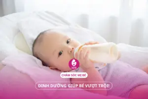 Chăm sóc mẹ bé: Dinh dưỡng giúp bé vượt trội!