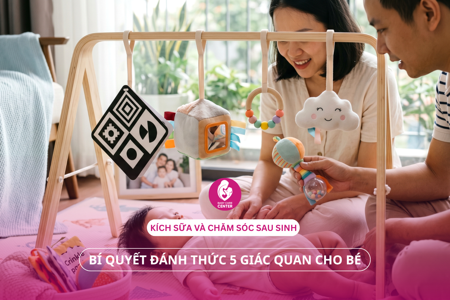 Kích sữa và chăm sóc sau sinh: Bí quyết đánh thức 5 giác quan cho bé