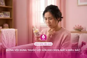 Kích sữa hiệu quả: Đừng vội dùng thuốc lợi sữa khi chưa biết 4 điều này!